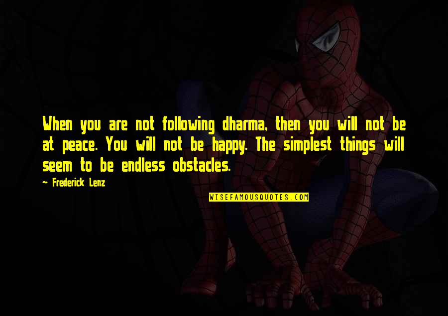 The Dharma Quotes By Frederick Lenz: When you are not following dharma, then you The Dharma Quotes By Frederick Lenz: When you are not following dharma, then you