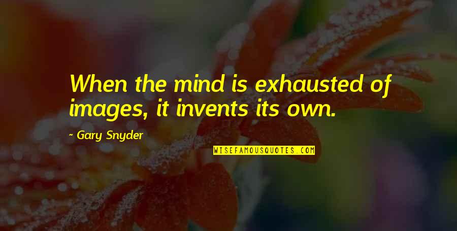 The Dharma Quotes By Gary Snyder: When the mind is exhausted of images, it