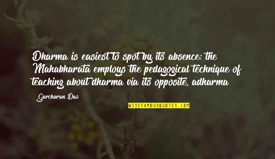 The Dharma Quotes By Gurcharan Das: Dharma is easiest to spot by its absence: