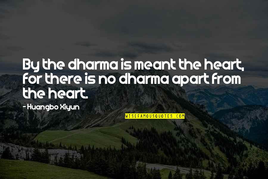 The Dharma Quotes By Huangbo Xiyun: By the dharma is meant the heart, for