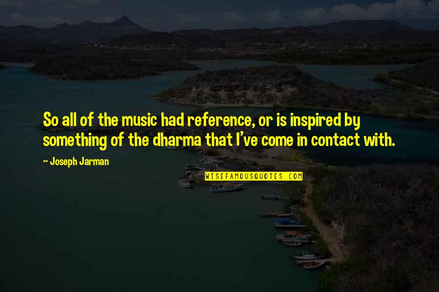 The Dharma Quotes By Joseph Jarman: So all of the music had reference, or