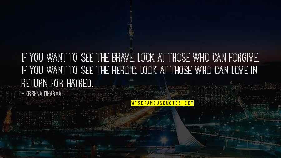 The Dharma Quotes By Krishna Dharma: If you want to see the brave, look The Dharma Quotes By Krishna Dharma: If you want to see the brave, look