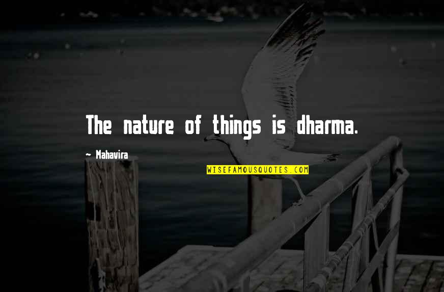 The Dharma Quotes By Mahavira: The nature of things is dharma.