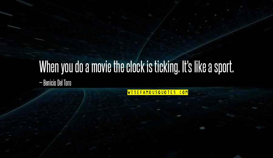 The Dictator Helicopter Quotes By Benicio Del Toro: When you do a movie the clock is