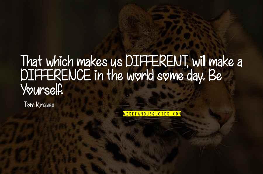 The Difference A Day Makes Quotes By Tom Krause: That which makes us DIFFERENT, will make a The Difference A Day Makes Quotes By Tom Krause: That which makes us DIFFERENT, will make a
