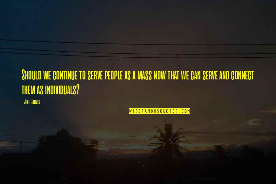 The Difference Between A Boy And A Man Quotes By Jeff Jarvis: Should we continue to serve people as a