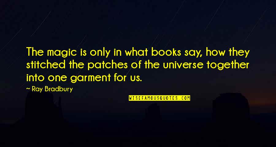 The Difference Between A Boy And A Man Quotes By Ray Bradbury: The magic is only in what books say,