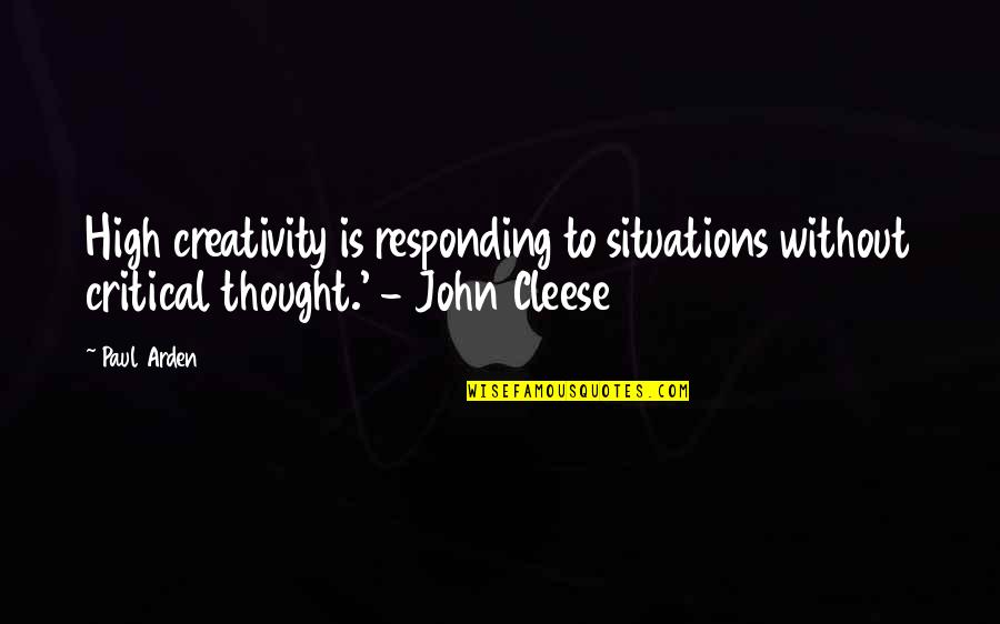 The Difference Between A Man And A Boy Quotes By Paul Arden: High creativity is responding to situations without critical