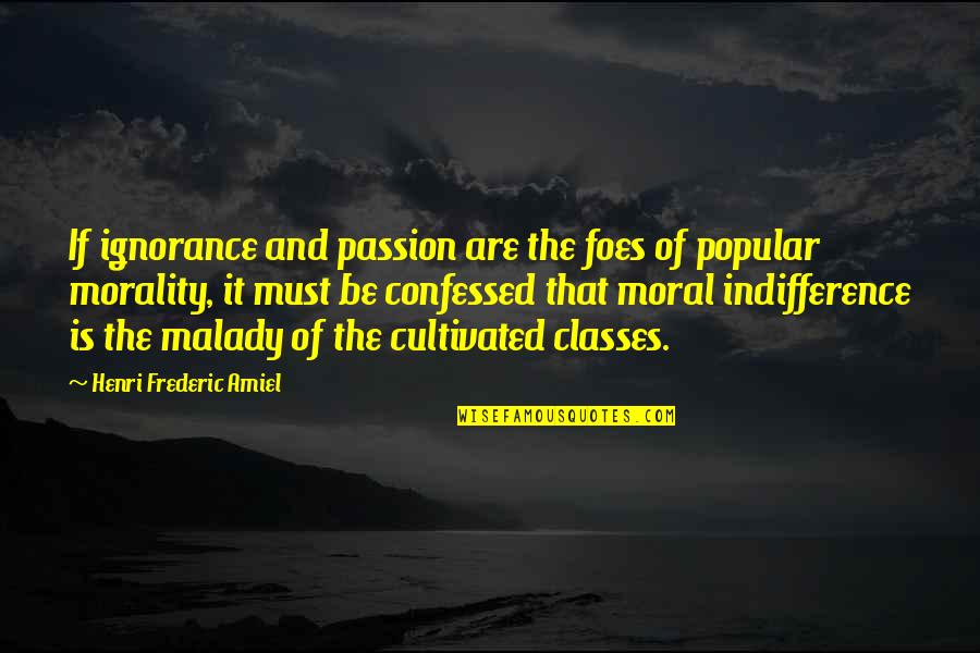 The Difference Between Being In Love And Loving Someone Quotes By Henri Frederic Amiel: If ignorance and passion are the foes of