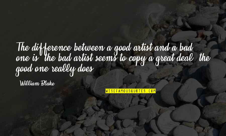 The Difference Between Good And Great Quotes By William Blake: The difference between a good artist and a