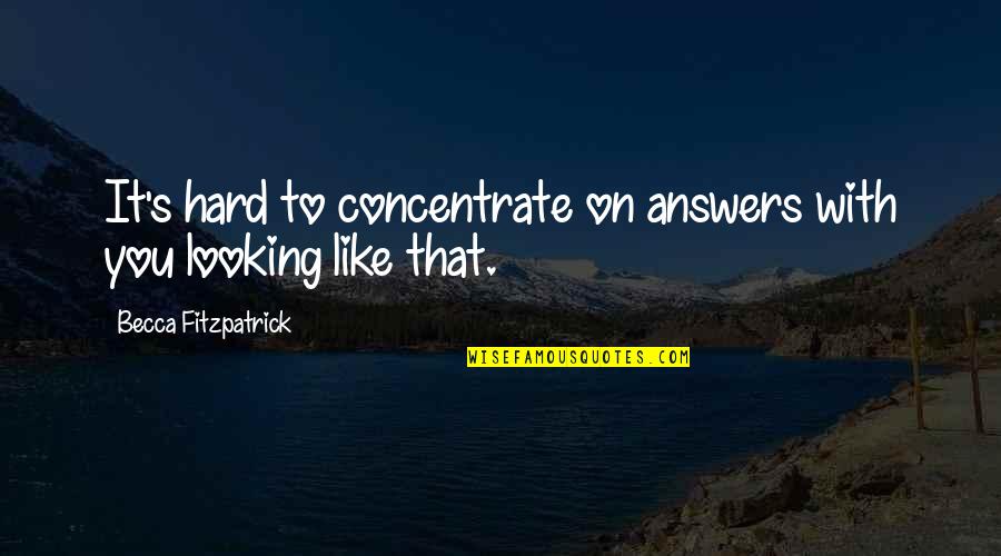 The Difference Between Greatness And Mediocrity Quotes By Becca Fitzpatrick: It's hard to concentrate on answers with you