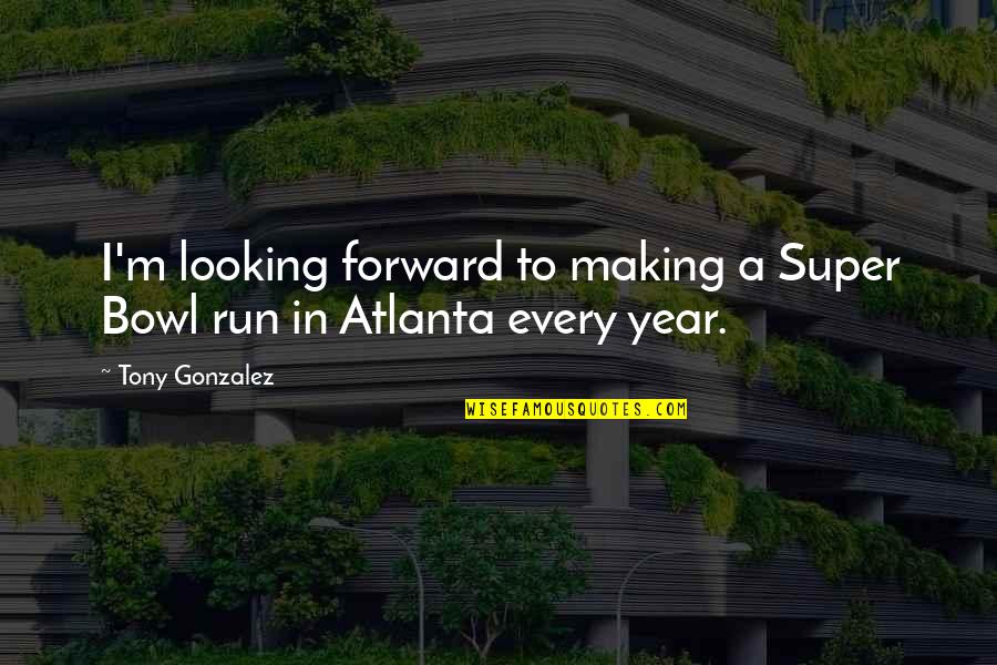 The Difference Between Like And Love Quote Quotes By Tony Gonzalez: I'm looking forward to making a Super Bowl