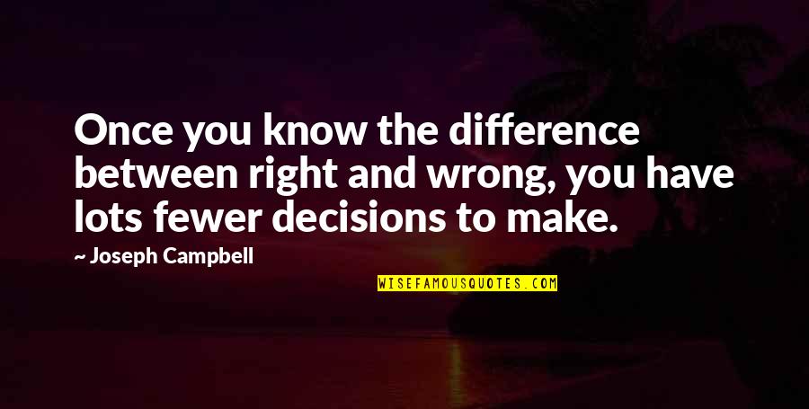 The Difference Between Right And Wrong Quotes By Joseph Campbell: Once you know the difference between right and