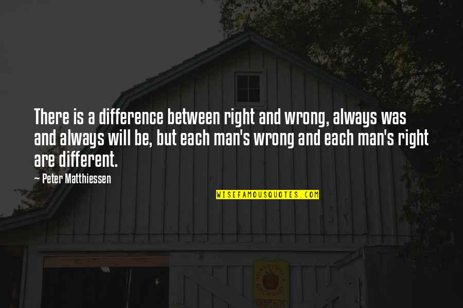 The Difference Between Right And Wrong Quotes By Peter Matthiessen: There is a difference between right and wrong,