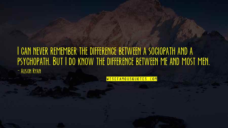 The Difference Between You And Me Quotes By Alison Ryan: I can never remember the difference between a