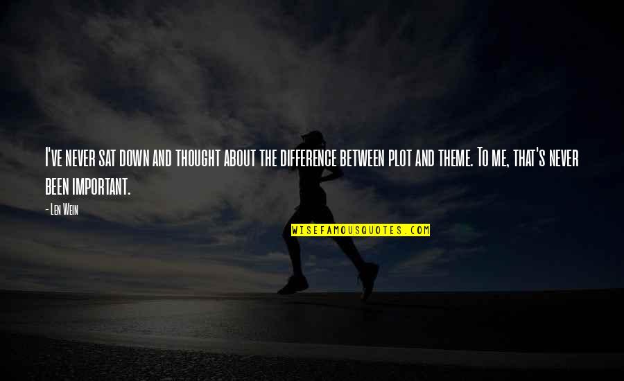The Difference Between You And Me Quotes By Len Wein: I've never sat down and thought about the