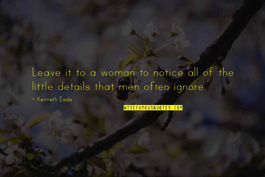 The Difference Is In The Details Quotes By Kenneth Eade: Leave it to a woman to notice all