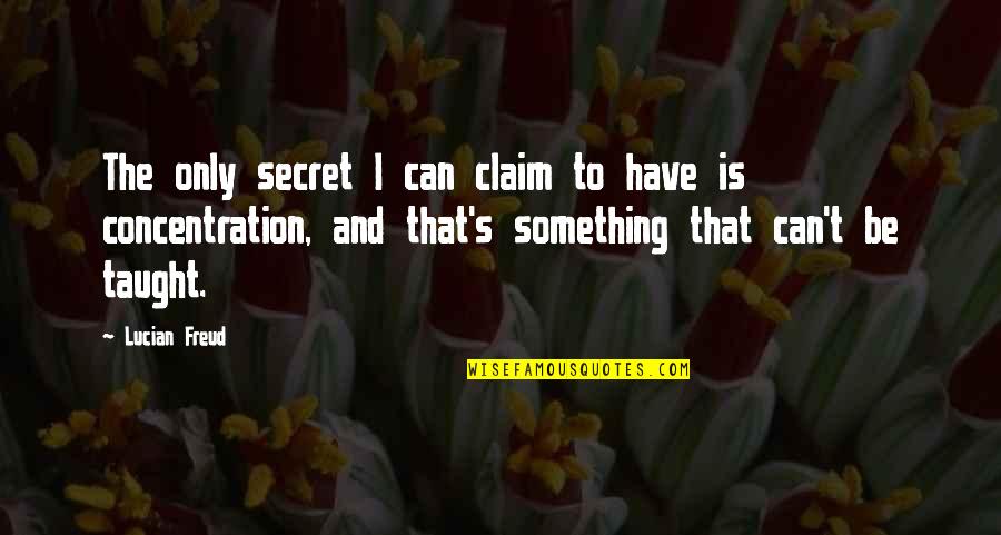 The Difference Is In The Details Quotes By Lucian Freud: The only secret I can claim to have The Difference Is In The Details Quotes By Lucian Freud: The only secret I can claim to have