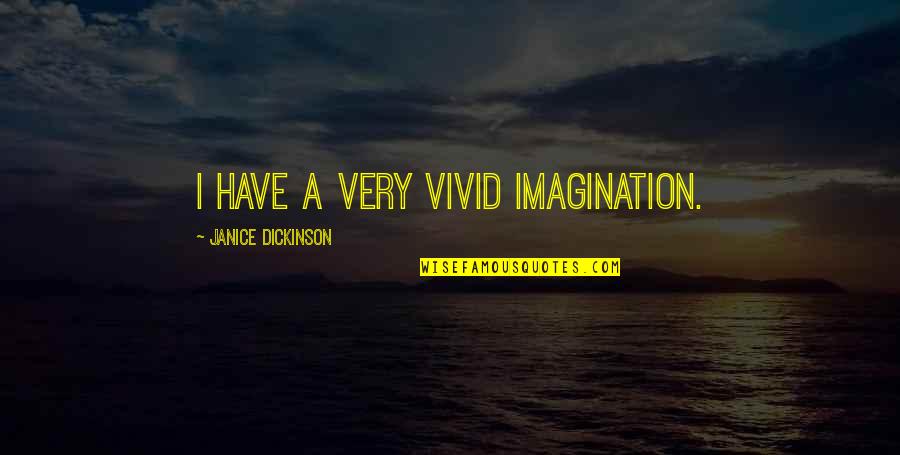 The Difference Teachers Make Quotes By Janice Dickinson: I have a very vivid imagination.