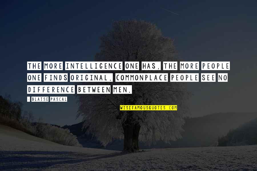 The Differences Between People Quotes By Blaise Pascal: The more intelligence one has, the more people