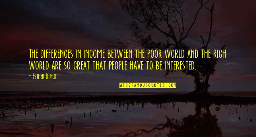 The Differences Between People Quotes By Esther Duflo: The differences in income between the poor world