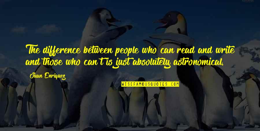 The Differences Between People Quotes By Juan Enriquez: The difference between people who can read and