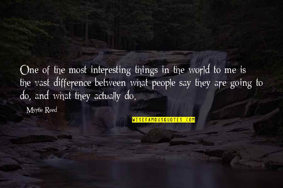 The Differences Between People Quotes By Myrtle Reed: One of the most interesting things in the