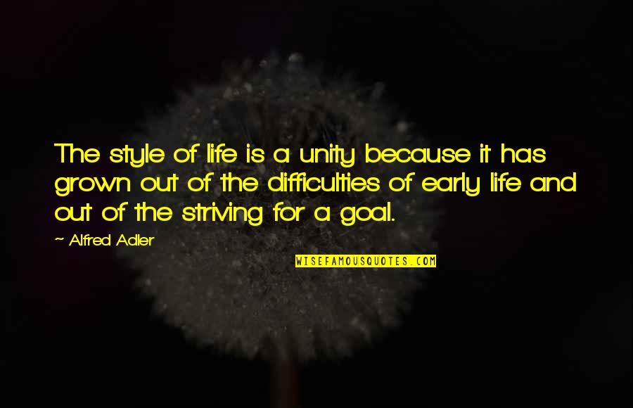 The Difficulties Of Life Quotes By Alfred Adler: The style of life is a unity because