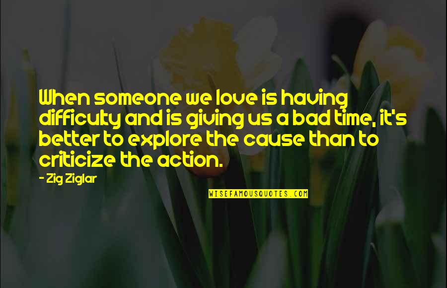 The Difficulty Of Love Quotes By Zig Ziglar: When someone we love is having difficulty and