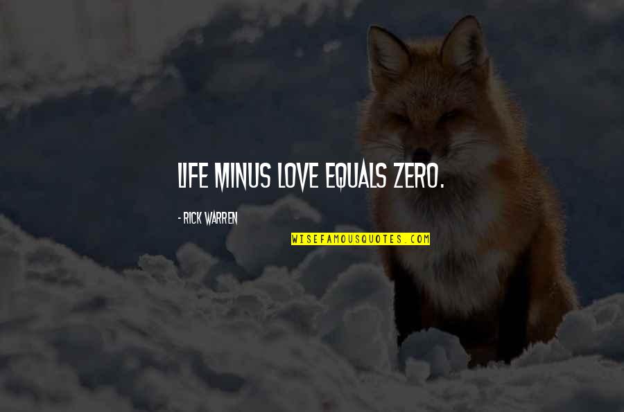 The Digital Era Quotes By Rick Warren: Life minus love equals zero.