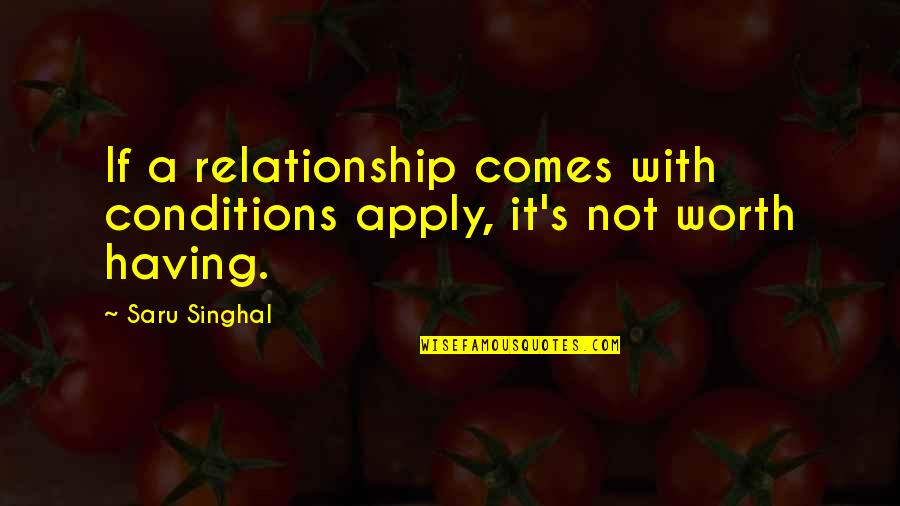 The Digital Era Quotes By Saru Singhal: If a relationship comes with conditions apply, it's