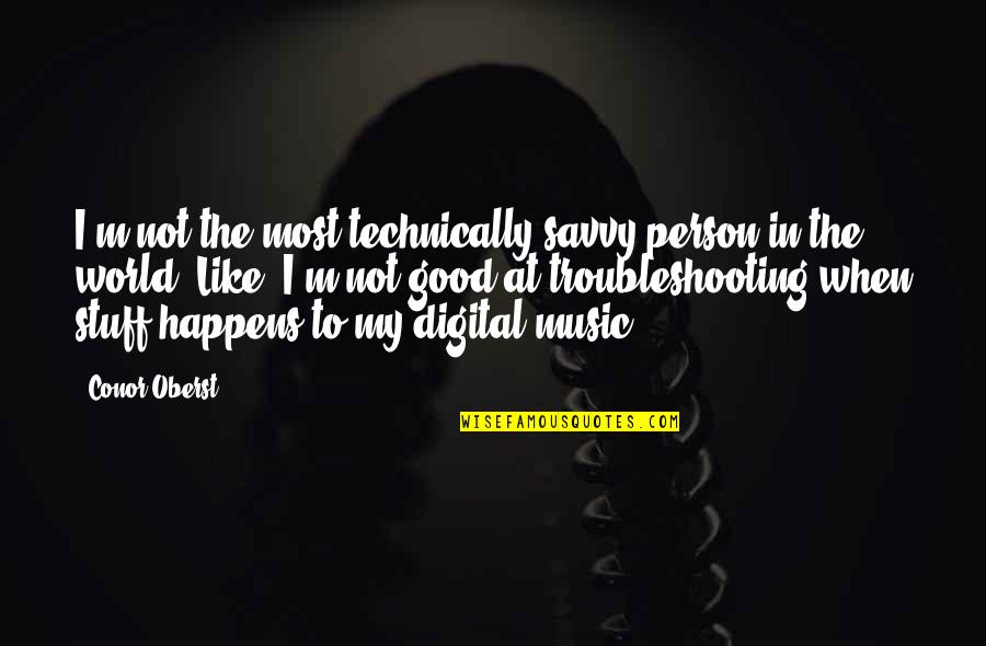 The Digital World Quotes By Conor Oberst: I'm not the most technically savvy person in