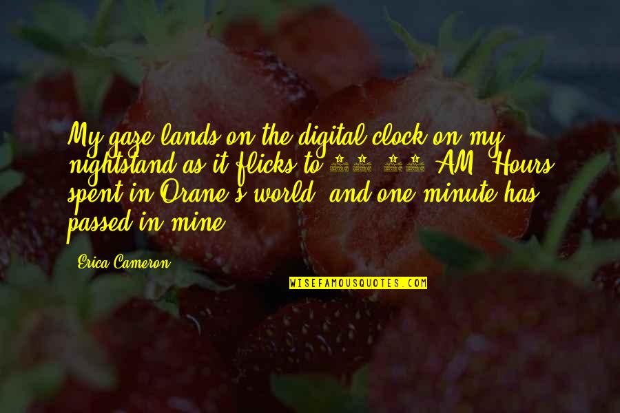 The Digital World Quotes By Erica Cameron: My gaze lands on the digital clock on