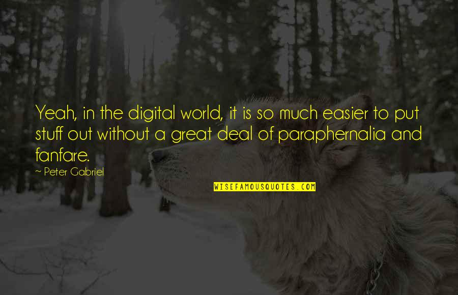 The Digital World Quotes By Peter Gabriel: Yeah, in the digital world, it is so