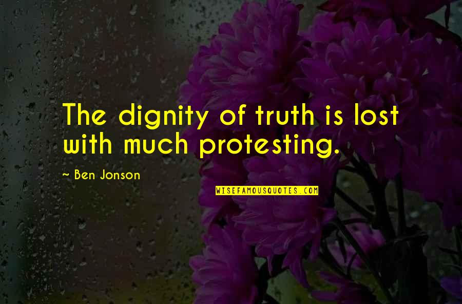 The Dignity Of Life Quotes By Ben Jonson: The dignity of truth is lost with much