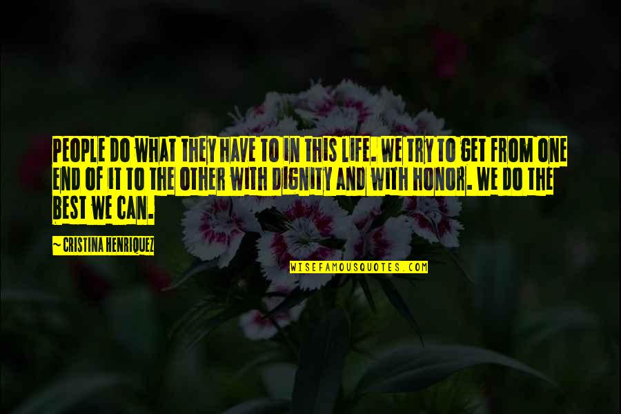 The Dignity Of Life Quotes By Cristina Henriquez: People do what they have to in this The Dignity Of Life Quotes By Cristina Henriquez: People do what they have to in this