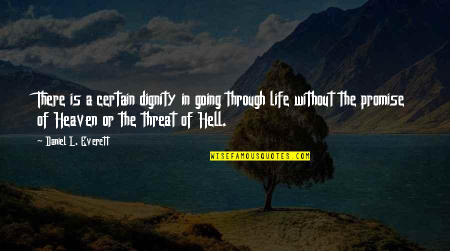 The Dignity Of Life Quotes By Daniel L. Everett: There is a certain dignity in going through