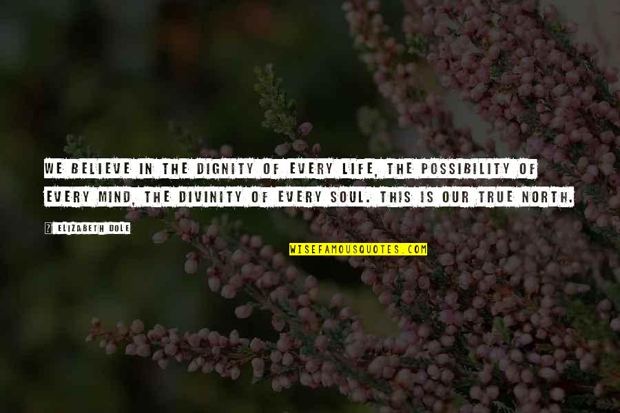 The Dignity Of Life Quotes By Elizabeth Dole: We believe in the dignity of every life,