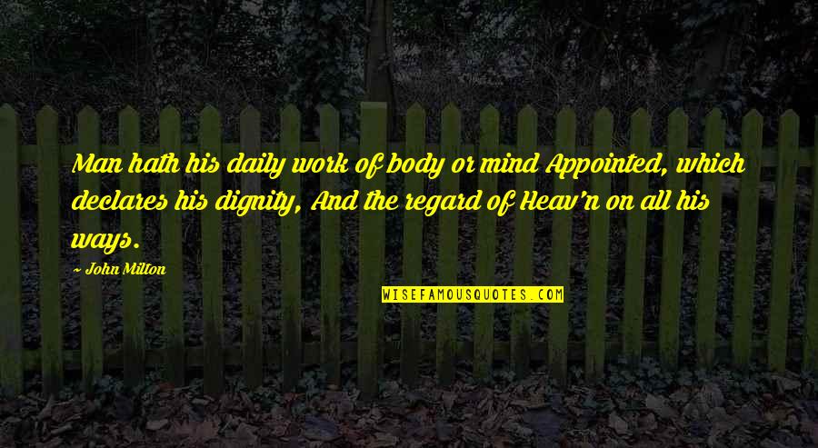 The Dignity Of Work Quotes By John Milton: Man hath his daily work of body or