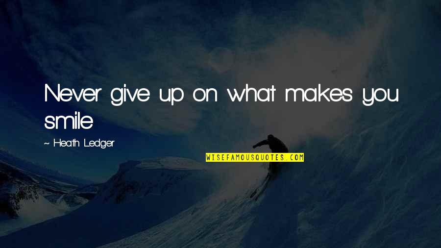 The Dingo Ate My Baby Quotes By Heath Ledger: Never give up on what makes you smile