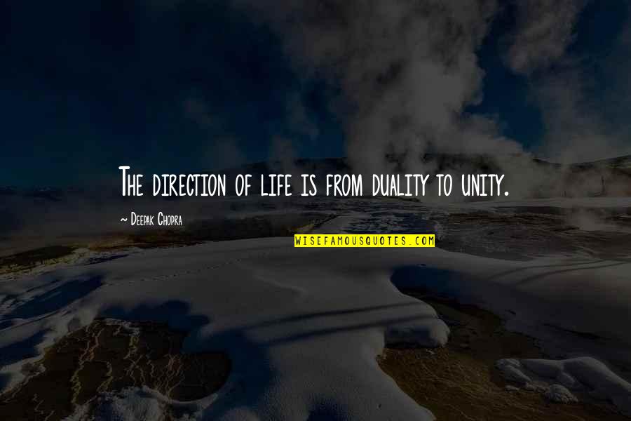 The Direction Of Life Quotes By Deepak Chopra: The direction of life is from duality to The Direction Of Life Quotes By Deepak Chopra: The direction of life is from duality to