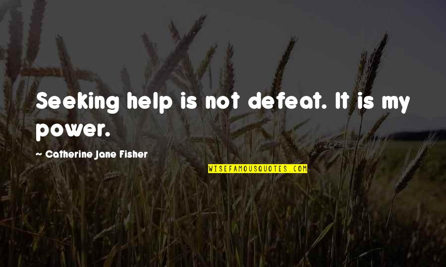 The Disadvantages Of Technology Quotes By Catherine Jane Fisher: Seeking help is not defeat. It is my