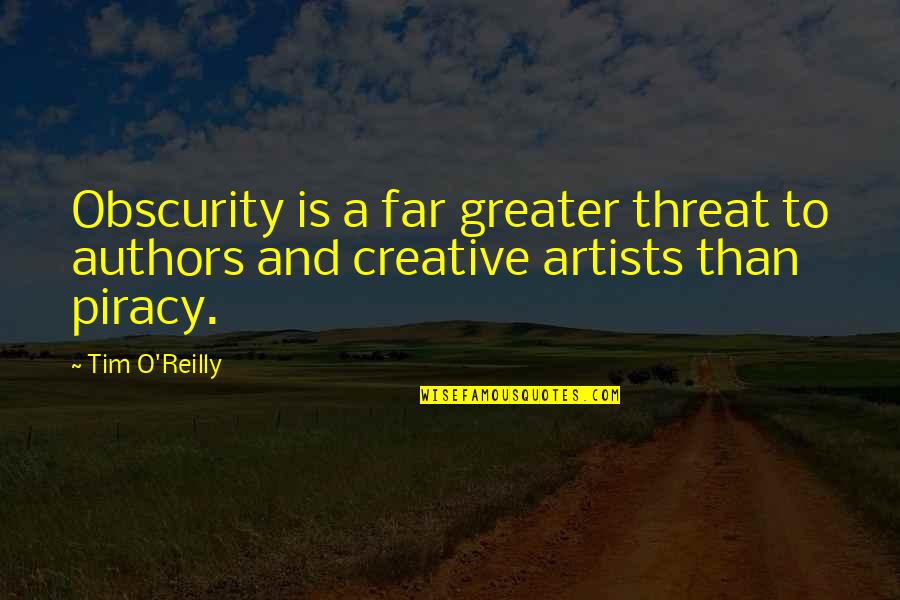 The Disaster Artist Quotes By Tim O'Reilly: Obscurity is a far greater threat to authors