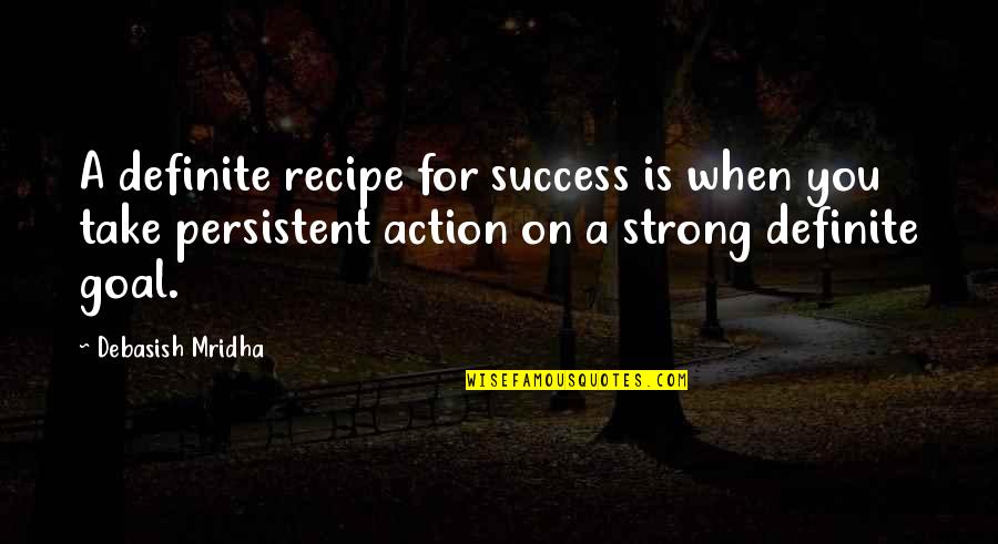 The Discovery Dissipation Quotes By Debasish Mridha: A definite recipe for success is when you