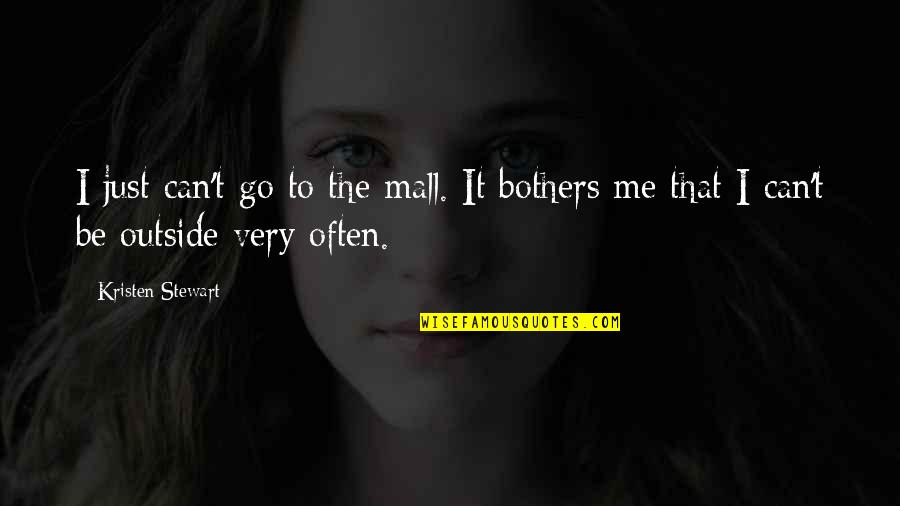 The Discovery Dissipation Quotes By Kristen Stewart: I just can't go to the mall. It