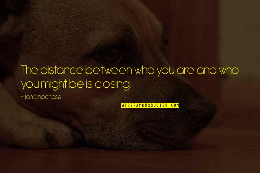 The Distance Between Us Quotes By Jan Chipchase: The distance between who you are and who