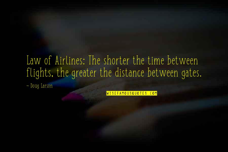 The Distance Quotes By Doug Larson: Law of Airlines: The shorter the time between