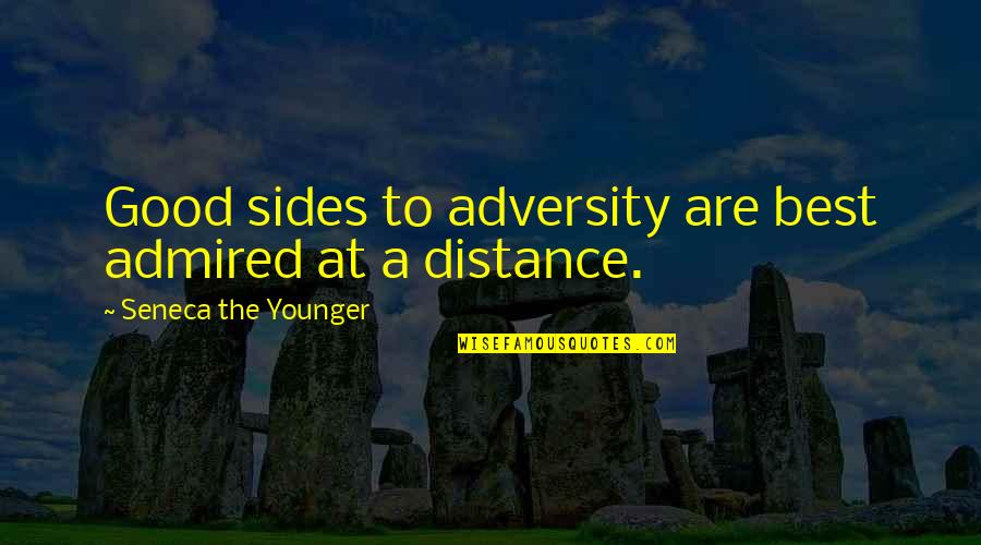 The Distance Quotes By Seneca The Younger: Good sides to adversity are best admired at