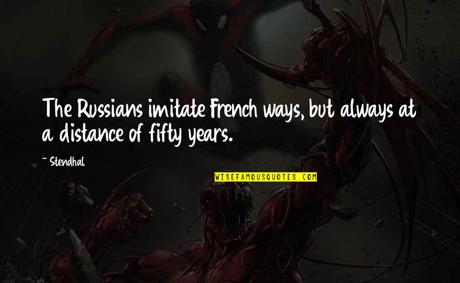The Distance Quotes By Stendhal: The Russians imitate French ways, but always at