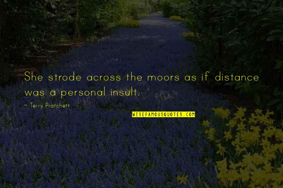 The Distance Quotes By Terry Pratchett: She strode across the moors as if distance